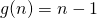 g(n)=n-1