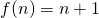 f(n)=n+1