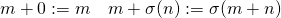 m+0:=m\quad m+\sigma(n):=\sigma(m+n)