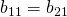 b_{11}=b_{21}