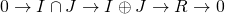 0\to I\cap J\to I\oplus J\to R\to 0